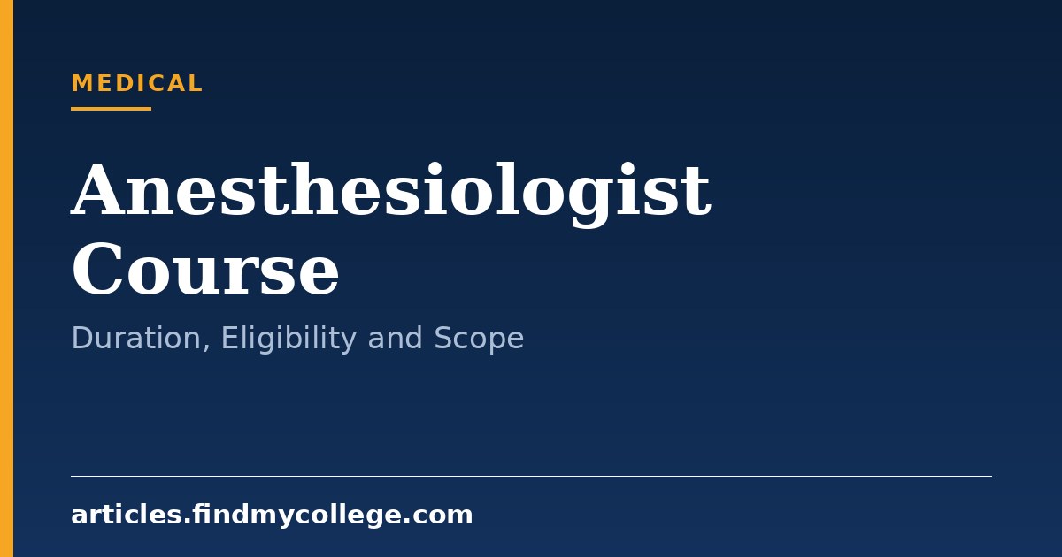 Anesthesiologist Course Guide: Duration, Eligibility and Careers