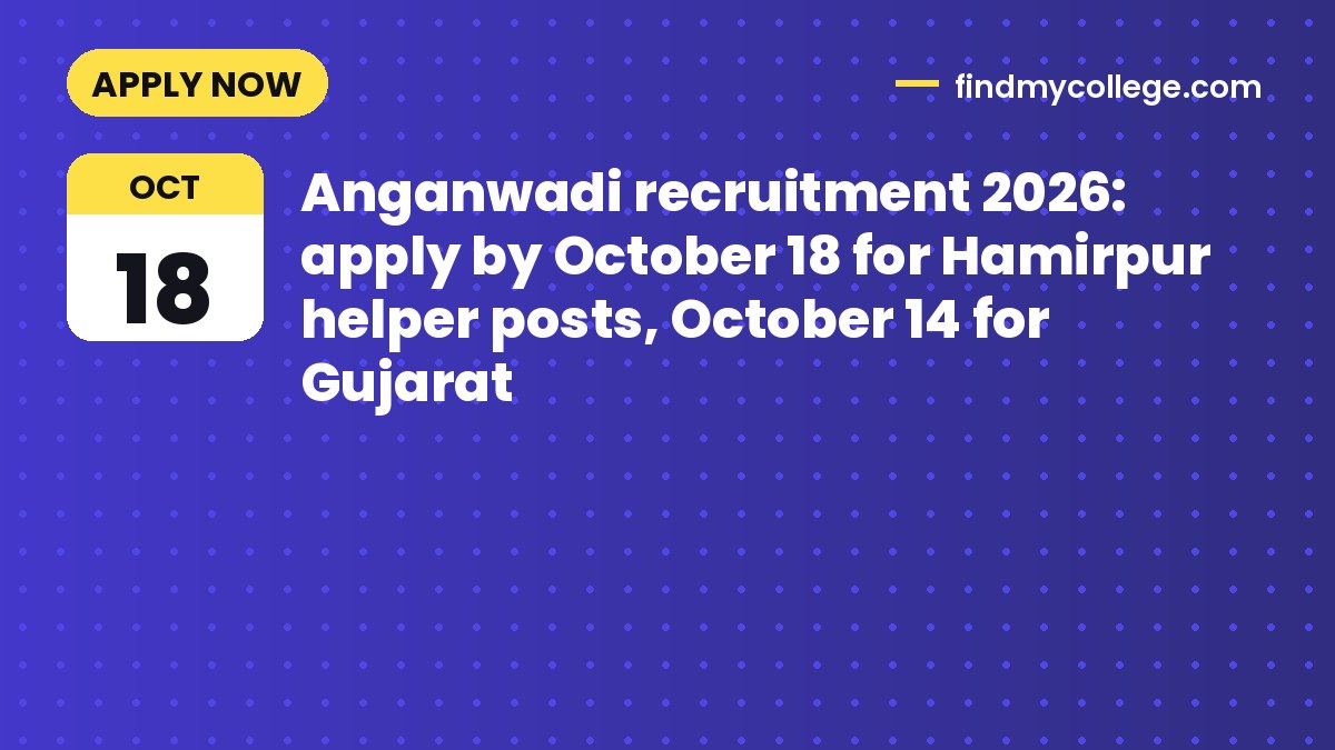 Anganwadi recruitment 2026: apply by October 18 for Hamirpur helper posts, October 14 for Gujarat