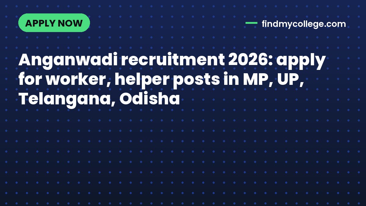 Anganwadi recruitment 2026: apply for worker, helper posts in MP, UP, Telangana, Odisha