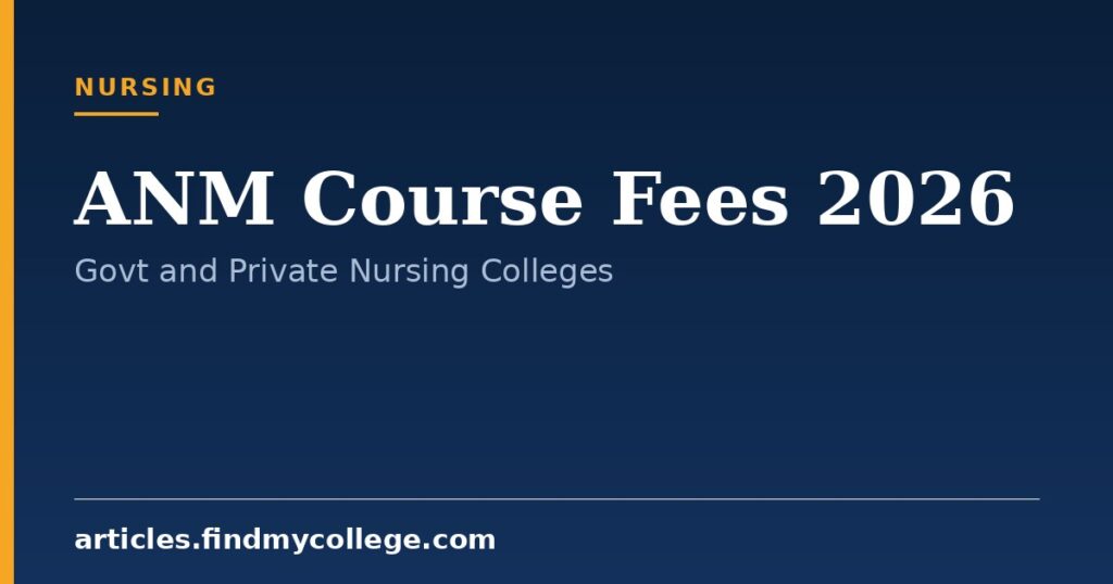 ANM Course Fees 2026: Govt and Private College Cost Breakdown