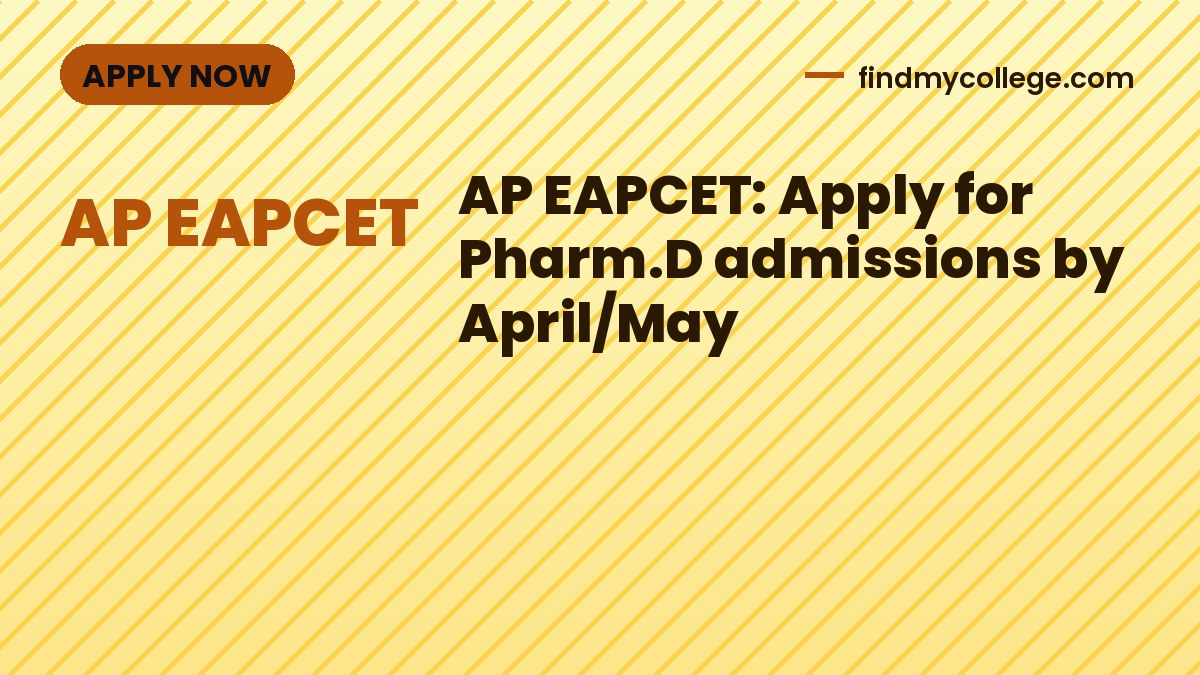 AP EAPCET: Apply for Pharm.D admissions by April/May