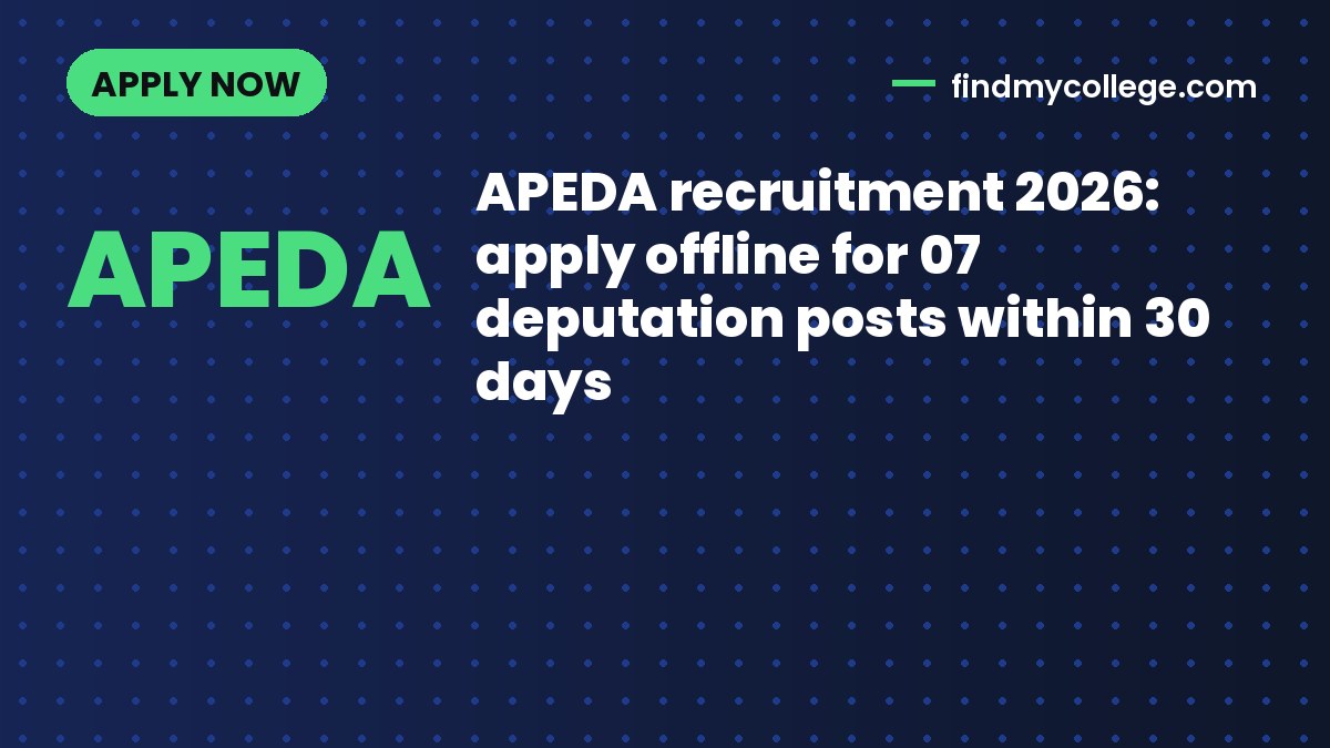 APEDA recruitment 2026: apply offline for 07 deputation posts within 30 days