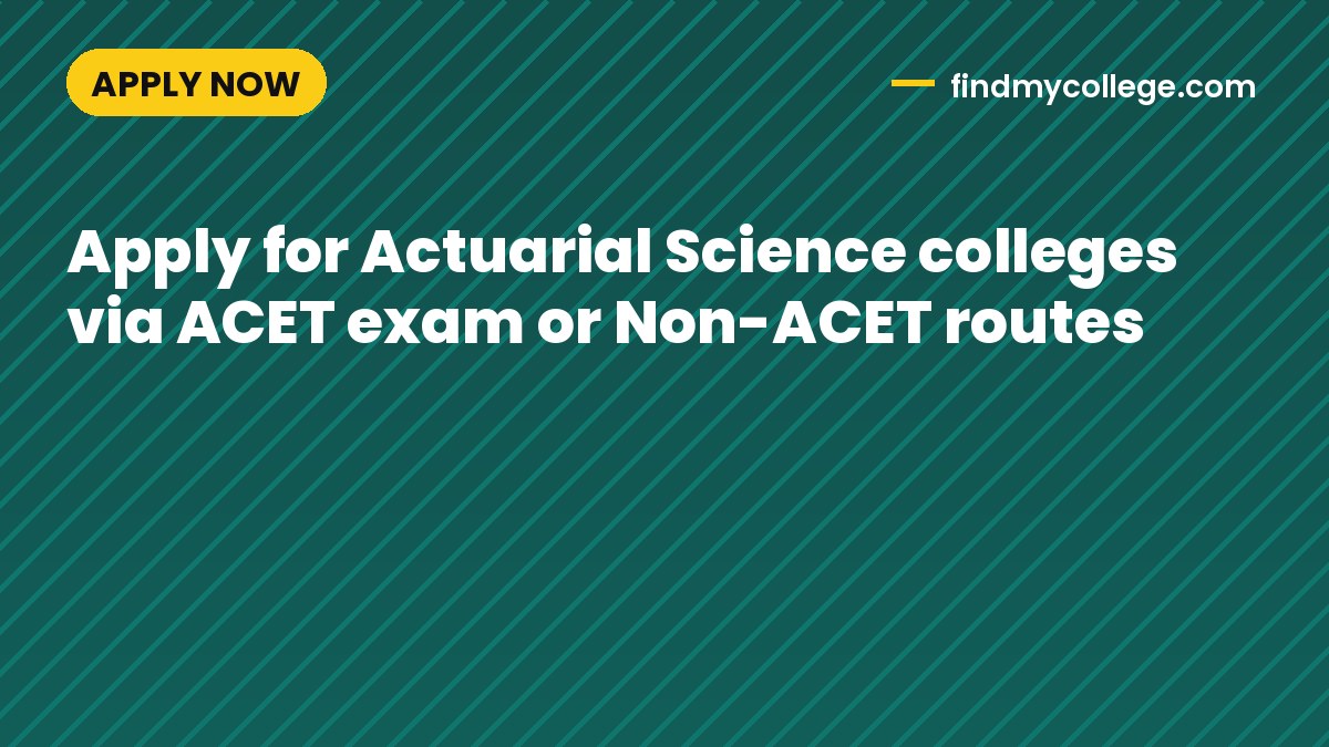 Apply for Actuarial Science colleges via ACET exam or Non-ACET routes