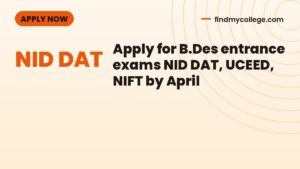 Apply for B.Des entrance exams NID DAT, UCEED, NIFT by April