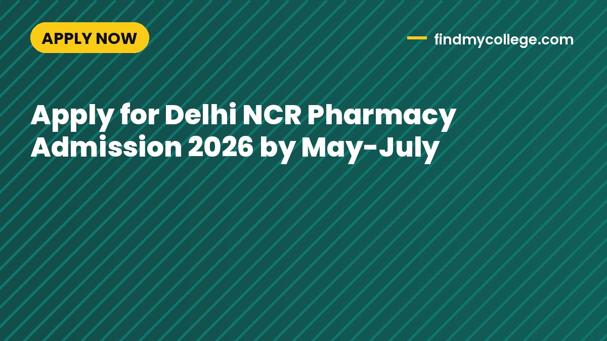 Apply for Delhi NCR Pharmacy Admission 2026 by May-July