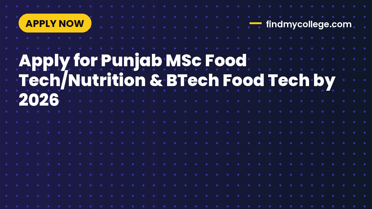 Apply for Punjab MSc Food Tech/Nutrition & BTech Food Tech by 2026