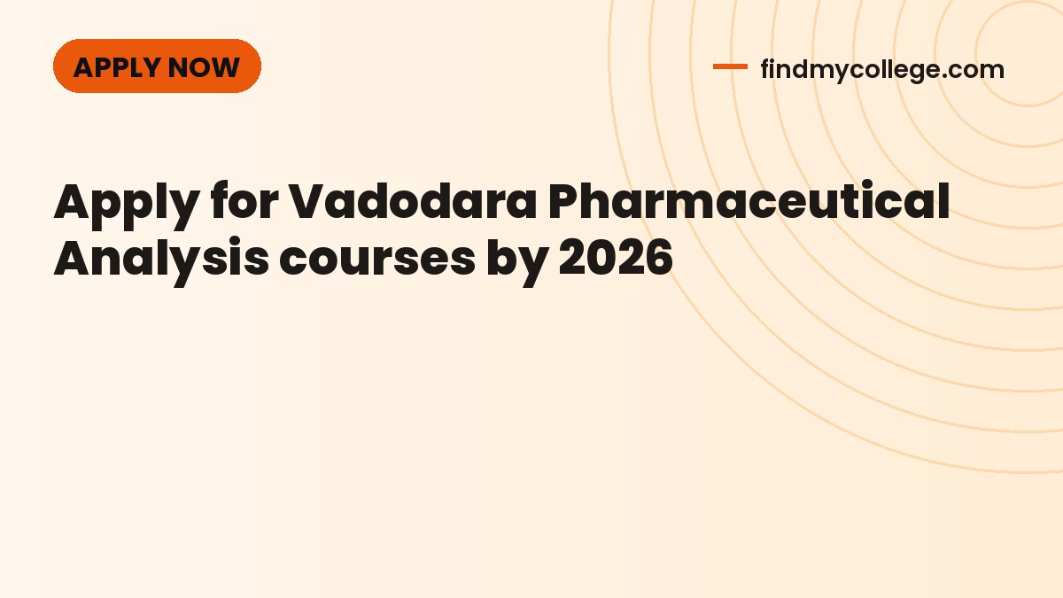 Apply for Vadodara Pharmaceutical Analysis courses by 2026