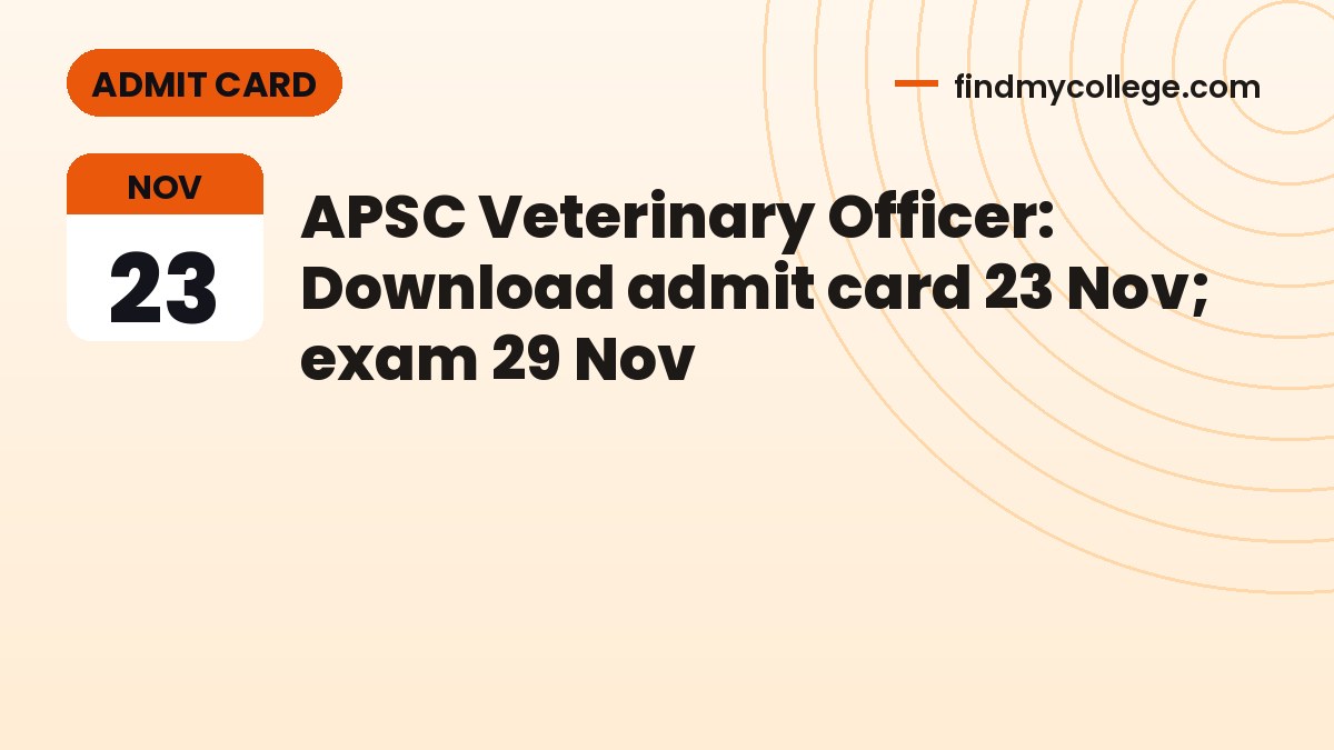 APSC Veterinary Officer: Download admit card 23 Nov; exam 29 Nov