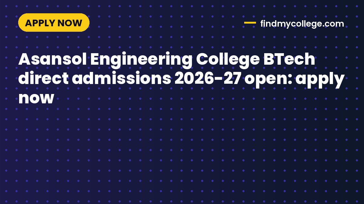 Asansol Engineering College BTech direct admissions 2026-27 open: apply now