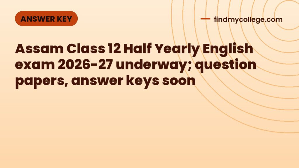 Assam Class 12 Half Yearly English exam 2026-27 underway; question papers, answer keys soon