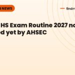 Assam HS Exam Routine 2027 not released yet by AHSEC