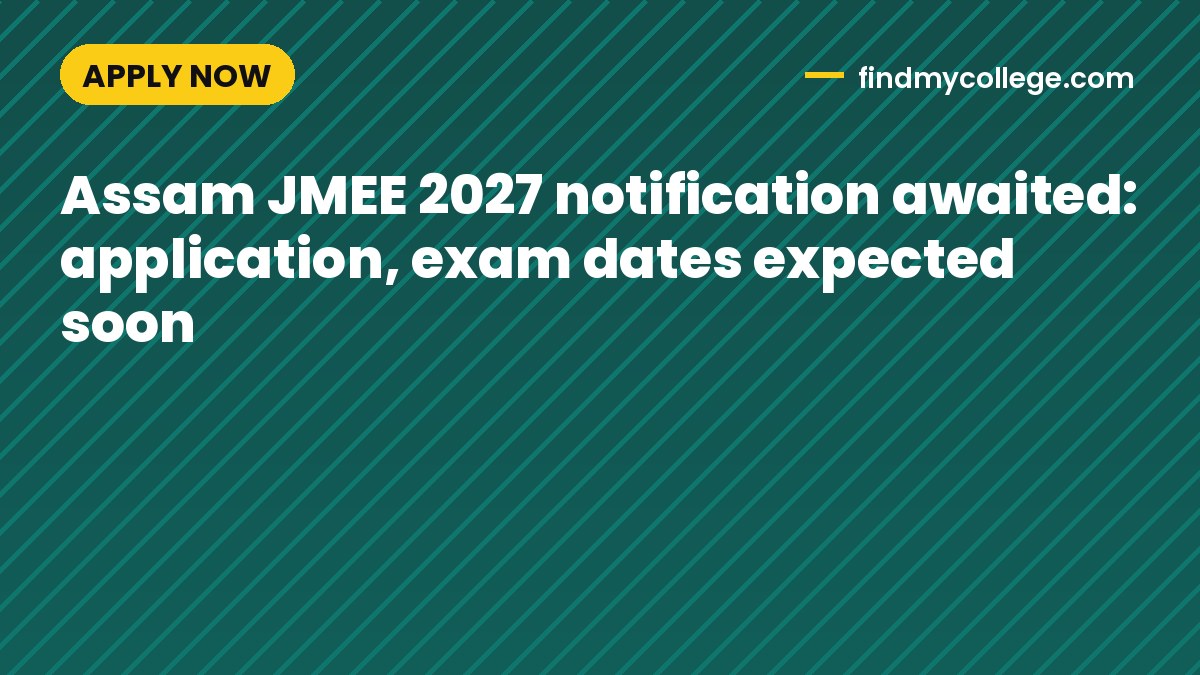 Assam JMEE 2027 notification awaited: application, exam dates expected soon