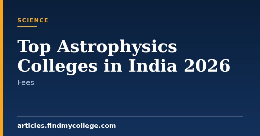 Top Astrophysics Colleges in India 2026: Courses, Fees & Admission
