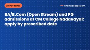 BA/B.Com (Open Stream) and PG admissions at CM College Nadavayal: apply by prescribed date