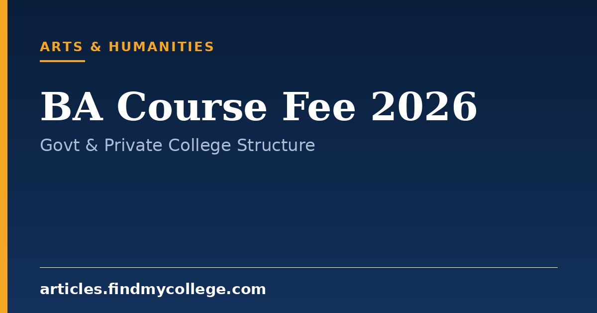 BA Course Fee 2026: Government and Private Fee Structures