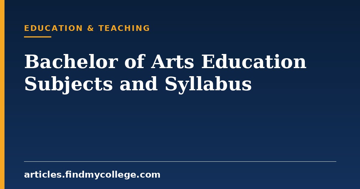 Bachelor of Arts Education Subjects: Year-Wise Syllabus Overview