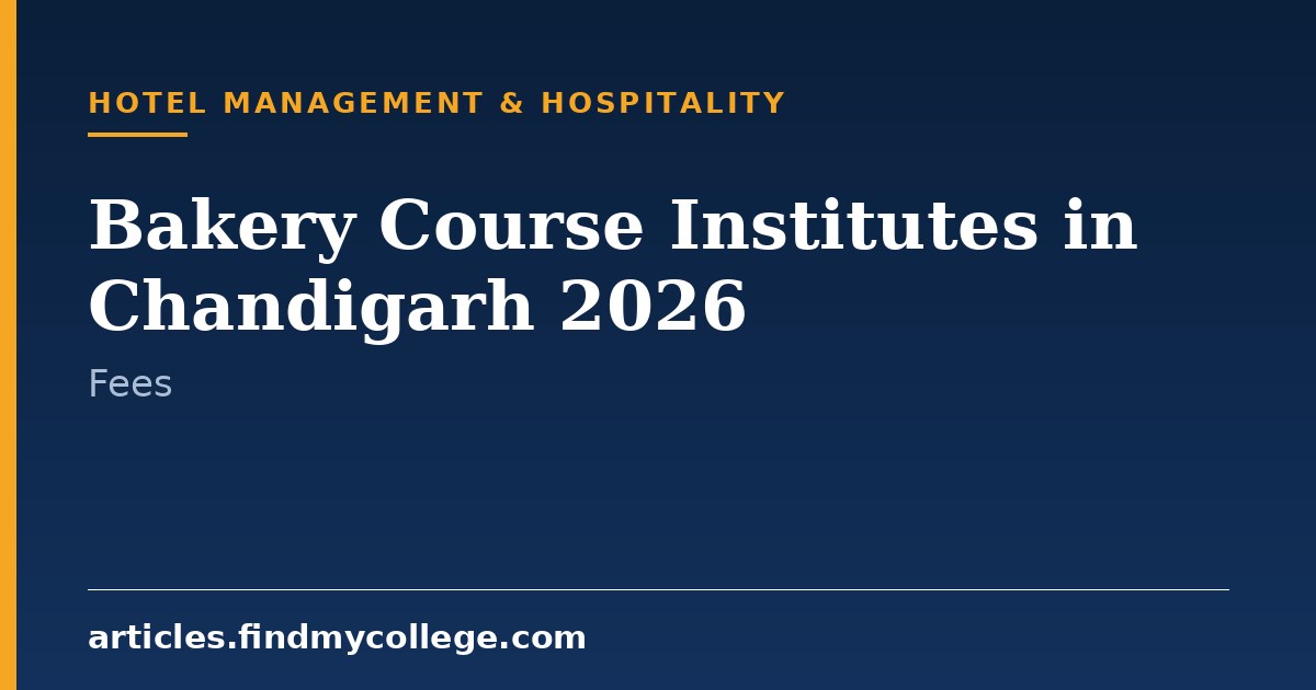 Bakery Course Institutes in Chandigarh 2026: Fee Structure