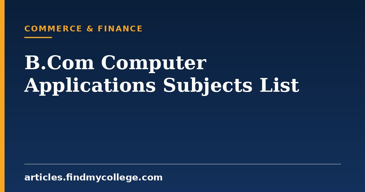 B.Com Computer Applications Subjects: Year-Wise Course Structure