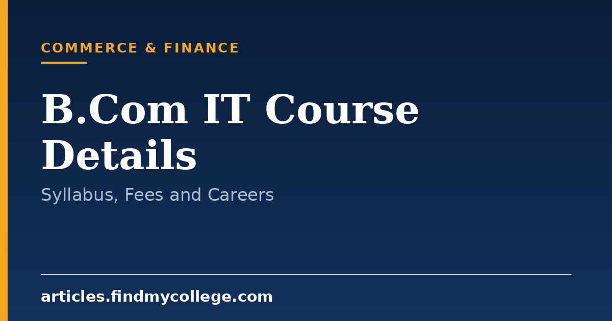 B.Com IT Course Details: Admission, Syllabus and Scope