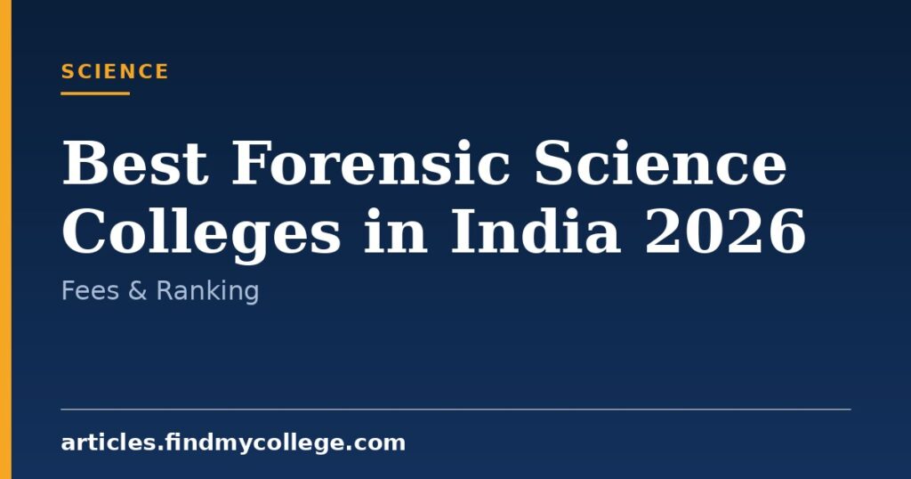 Best Forensic Science Colleges in India 2026: Fees, Ranking & Seats