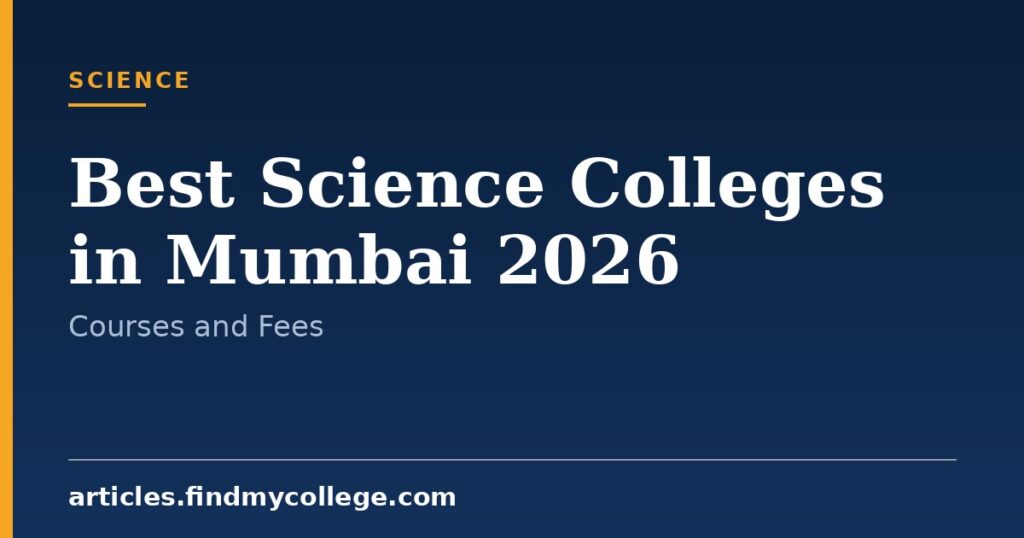 Best Science Colleges in Mumbai 2026: Fees, Courses and Placement