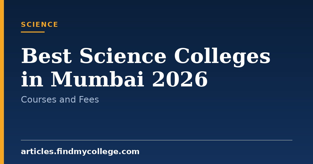 Best Science Colleges in Mumbai 2026: Fees, Courses and Placement