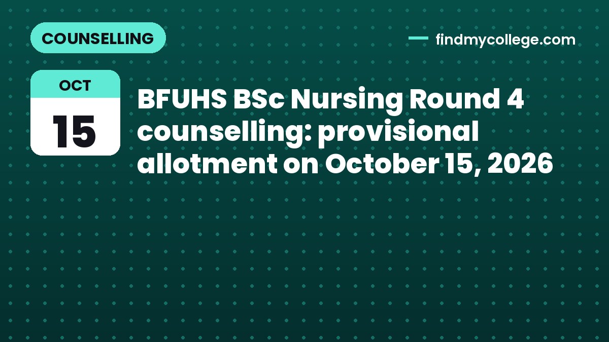 BFUHS BSc Nursing Round 4 counselling: provisional allotment on October 15, 2026