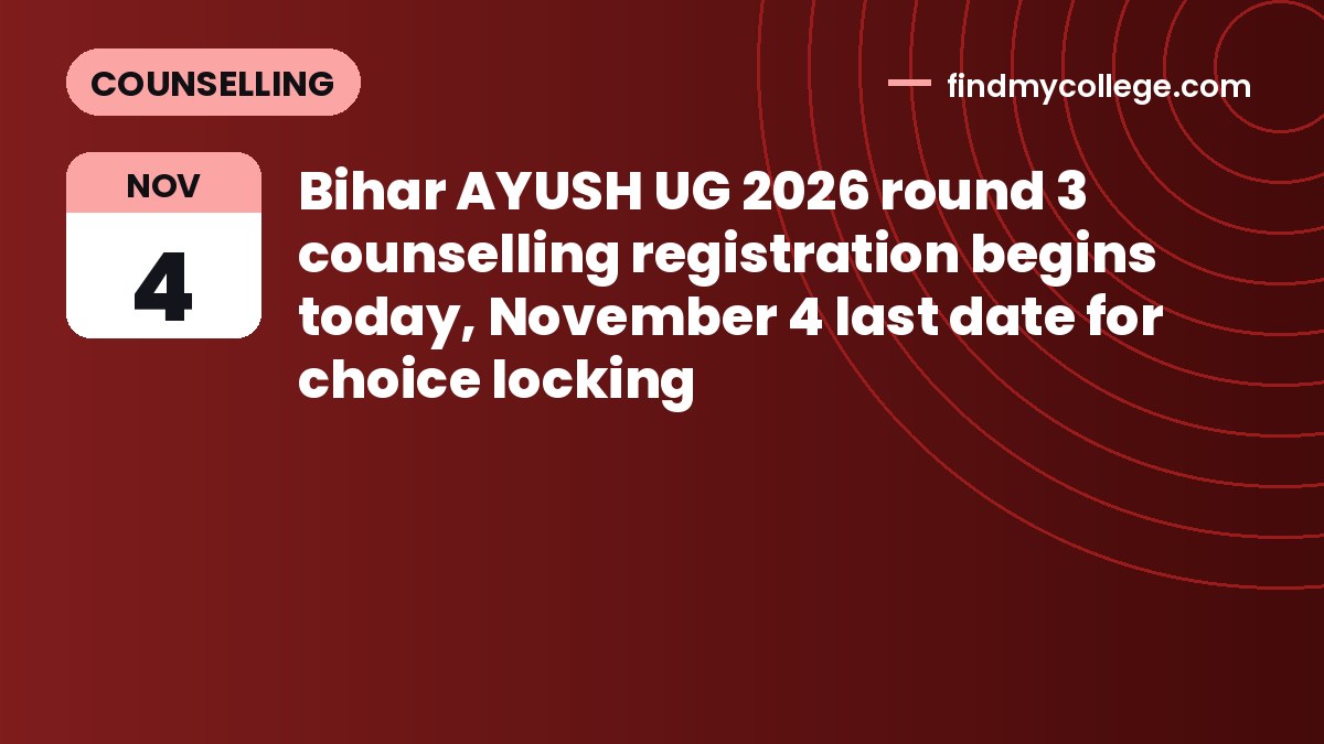 Bihar AYUSH UG 2026 round 3 counselling registration begins today, November 4 last date for choice locking