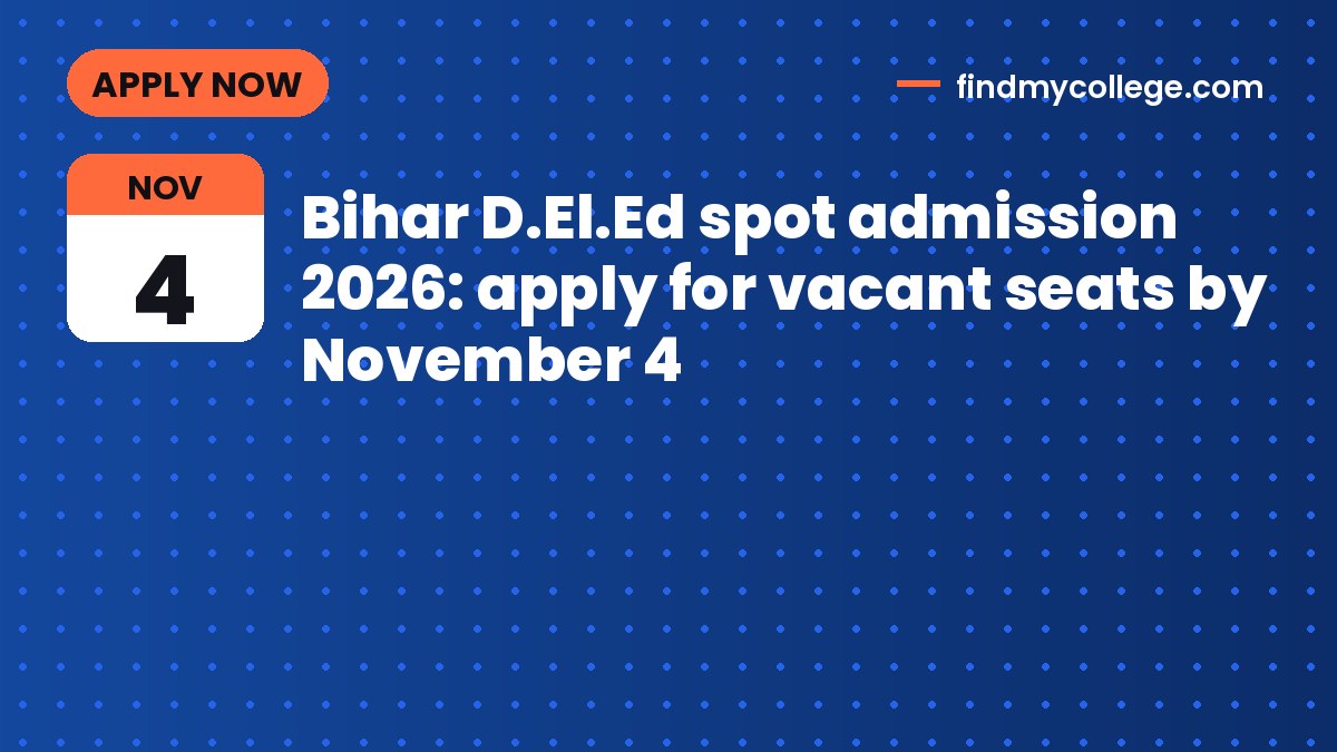 Bihar D.El.Ed spot admission 2026: apply for vacant seats by November 4