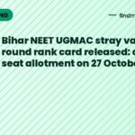 Bihar NEET UGMAC stray vacancy round rank card released: check seat allotment on 27 October