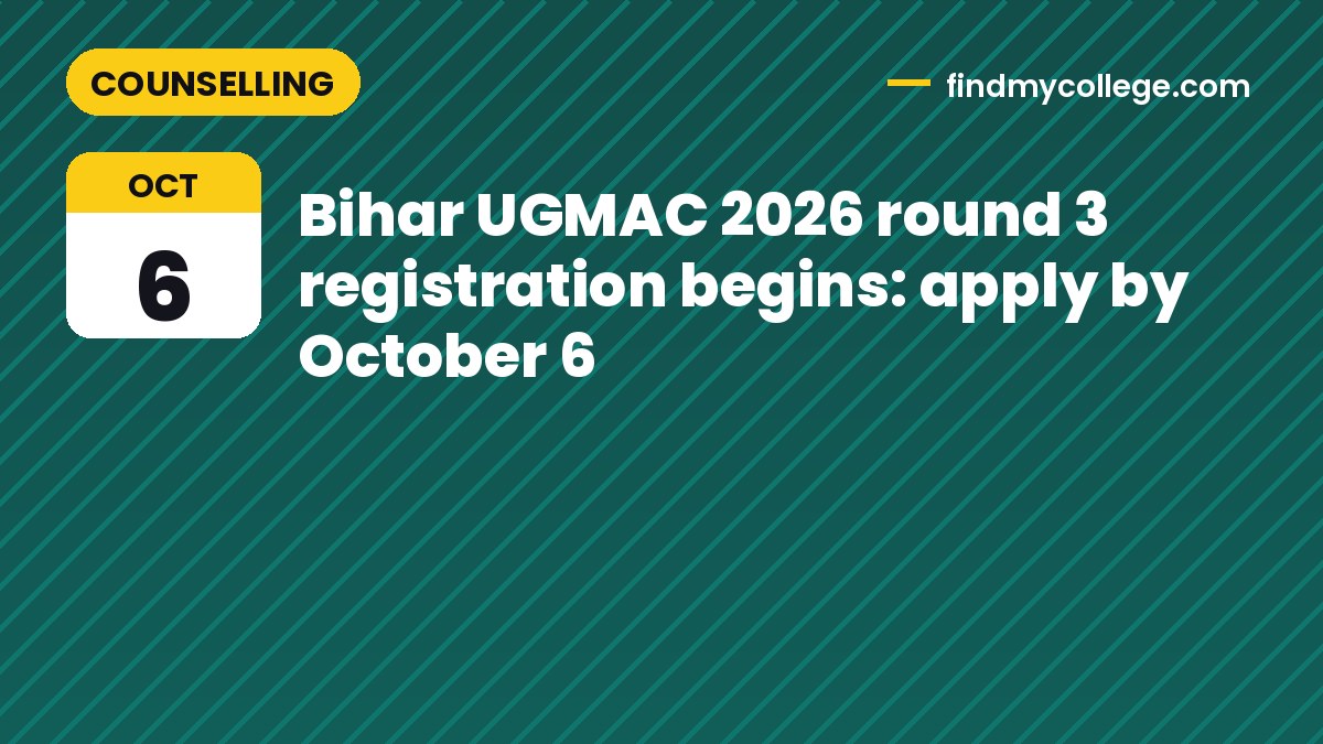 Bihar UGMAC 2026 round 3 registration begins: apply by October 6