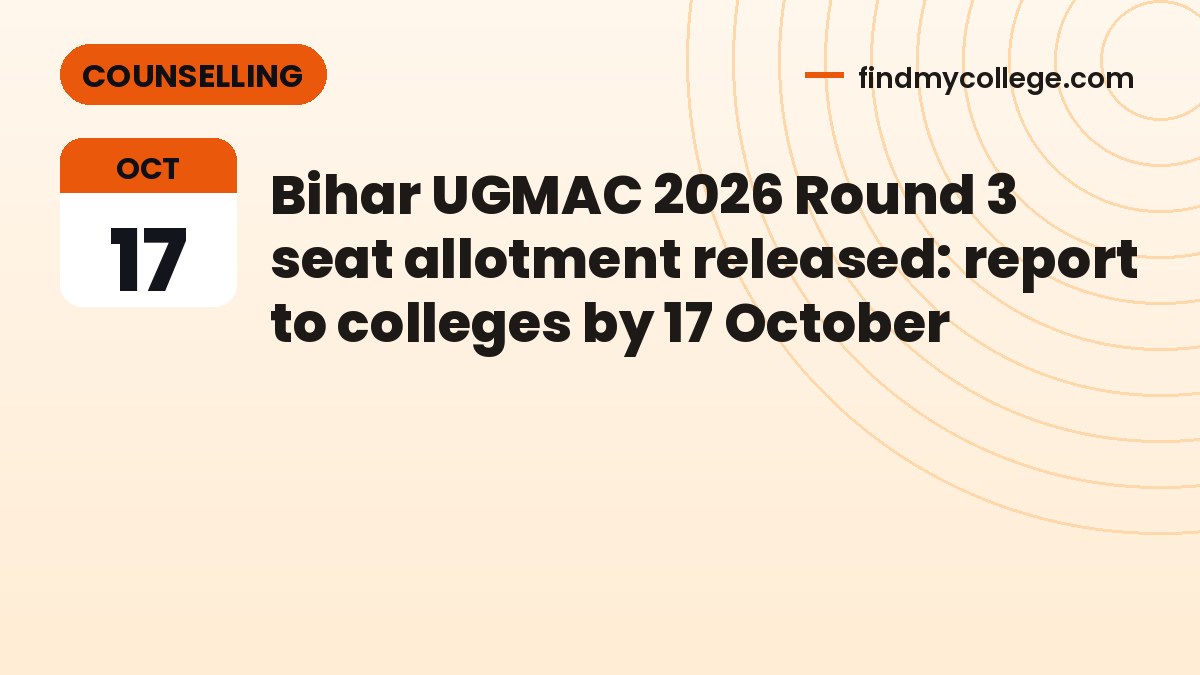 Bihar UGMAC 2026 Round 3 seat allotment released: report to colleges by 17 October