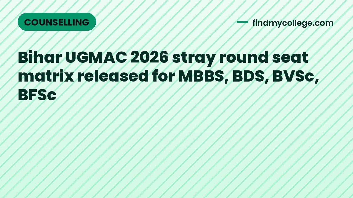 Bihar UGMAC 2026 stray round seat matrix released for MBBS, BDS, BVSc, BFSc