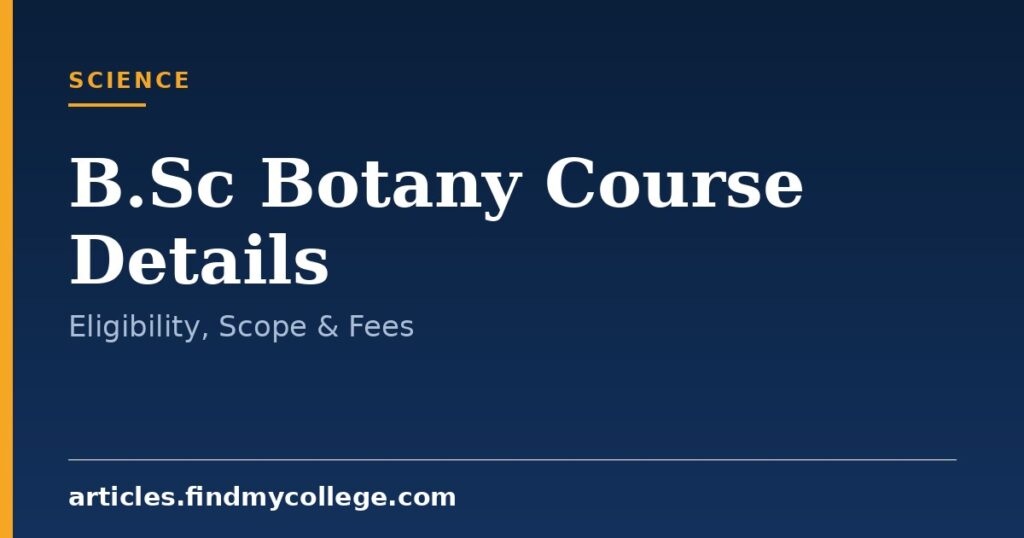 B.Sc Botany Course Details: Duration, Eligibility and Scope