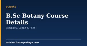 B.Sc Botany Course Details: Duration, Eligibility and Scope