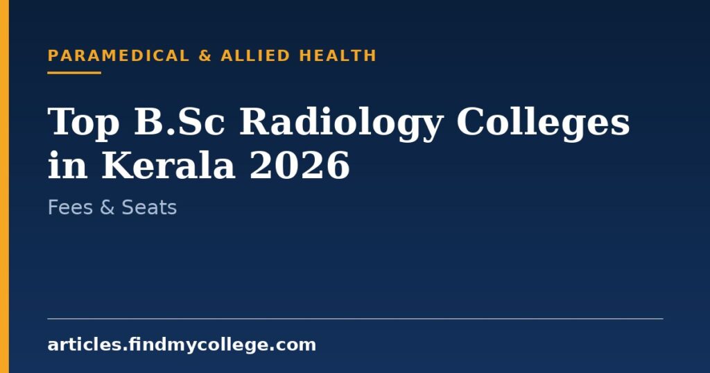 Top B.Sc Radiology Colleges in Kerala 2026: Fees, Seats and Admission