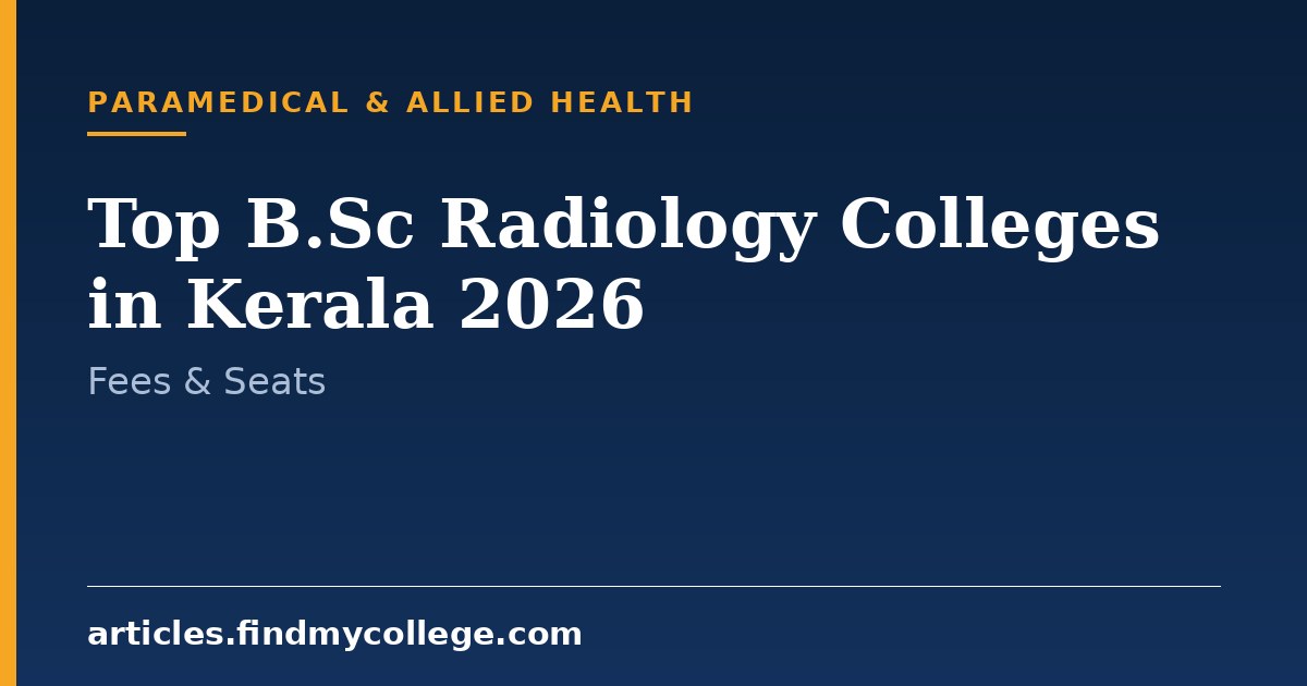 Top B.Sc Radiology Colleges in Kerala 2026: Fees, Seats and Admission