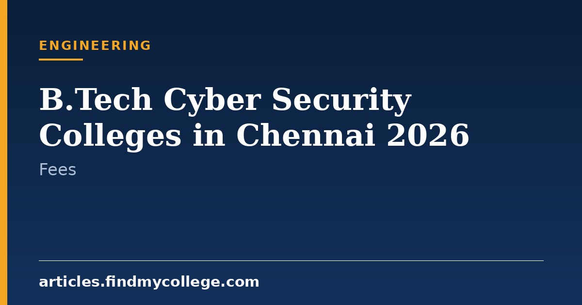 B.Tech Cyber Security Colleges in Chennai 2026: Fees & Admissions