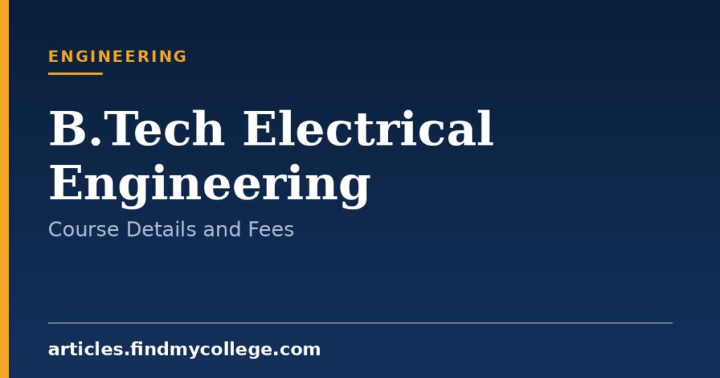 B.Tech Electrical Engineering: Course Details, Admission and Scope