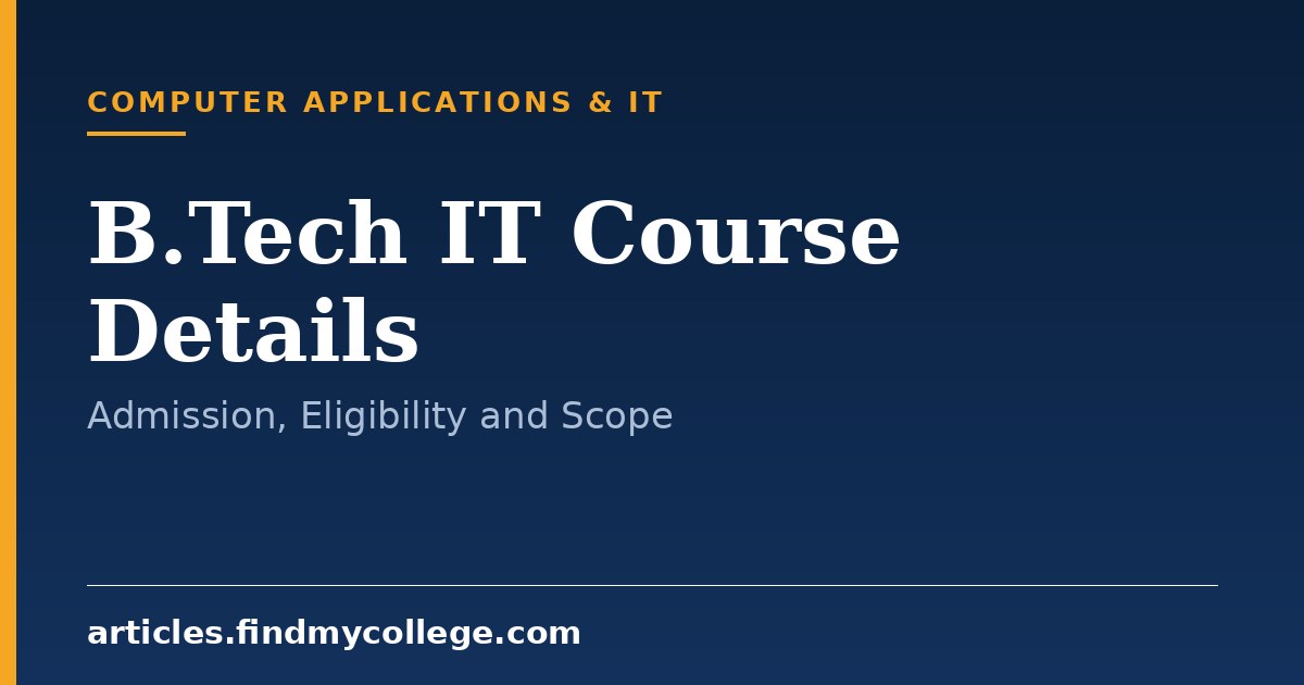 B.Tech IT: Course Details, Eligibility, Syllabus and Scope