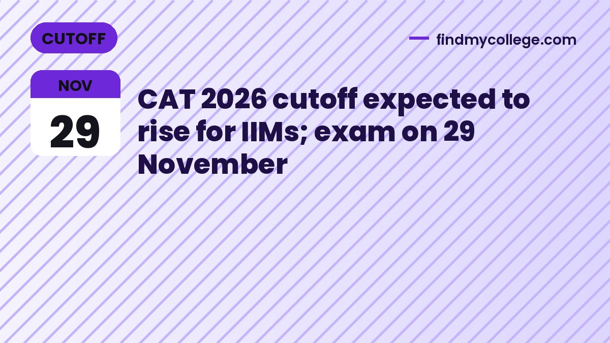CAT 2026 cutoff expected to rise for IIMs; exam on 29 November