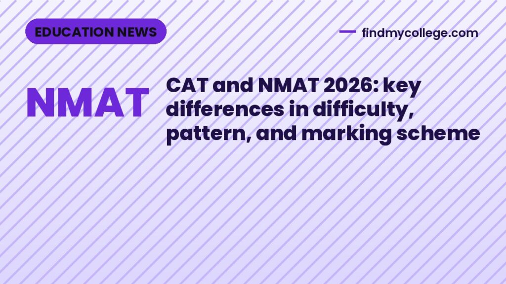 CAT and NMAT 2026: key differences in difficulty, pattern, and marking scheme