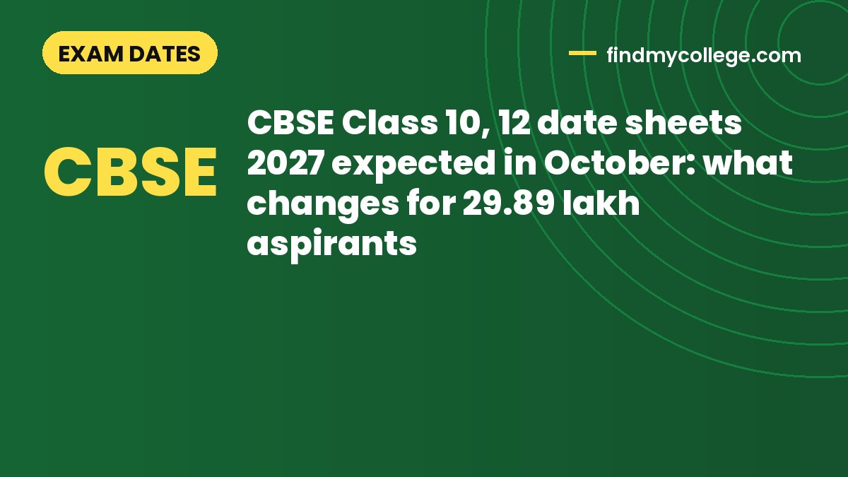 CBSE Class 10, 12 date sheets 2027 expected in October: what changes for 29.89 lakh aspirants