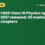 CBSE Class 10 Physics syllabus 2027 released: 25 marks, 4 chapters