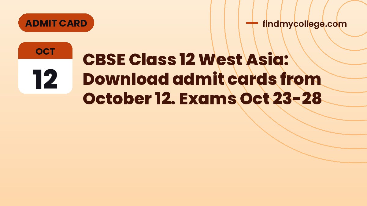 CBSE Class 12 West Asia: Download admit cards from October 12. Exams Oct 23-28