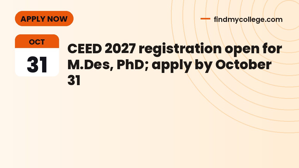 CEED 2027 registration open for M.Des, PhD; apply by October 31