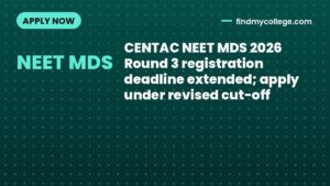 CENTAC NEET MDS 2026 Round 3 registration deadline extended; apply under revised cut-off