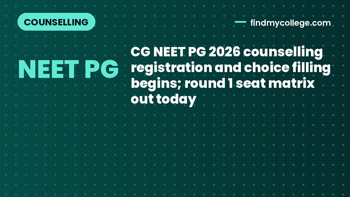 CG NEET PG 2026 counselling registration and choice filling begins; round 1 seat matrix out today
