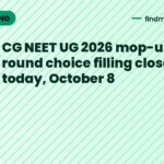 CG NEET UG 2026 mop-up round choice filling closes today, October 8