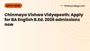 Chinmaya Vishwa Vidyapeeth: Apply for BA English B.Ed. 2026 admissions now
